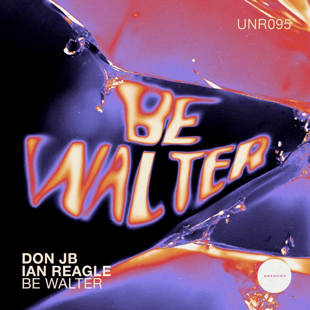 Unknown Records da la bienvenida a Don JB e Ian Reagle con Be Walter EP Unknown Records da la bienvenida a Don JB e Ian Reagle con Be Walter EP